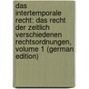Das Intertemporale Recht: Das Recht Der Zeitlich Verschiedenen Rechtsordnungen, Volume 1 (German Edition) door Xaver Affolter Friedrich
