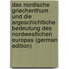 Das Nordische Griechenthum Und Die Argeschichtliche Bedeutung Des Nordwestlichen Europas (German Edition) door Mueller Hermann
