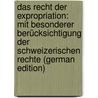 Das Recht Der Expropriation: Mit Besonderer Berücksichtigung Der Schweizerischen Rechte (German Edition) door Sieber Jakob