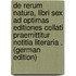 De Rerum Natura, Libri Sex Ad Optimas Editiones Collati Praemittitur Notitia Literaria . (German Edition)