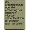 Der Argonautenzug Oder Die Eroberung Des Goldenen Vliesses, Verdeutscht Von Dr. Willmann (German Edition) door Rhodius Apollonius
