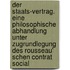Der Staats-Vertrag. Eine philosophische Abhandlung unter Zugrundlegung des Rousseau' schen Contrat social