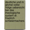 Deutliche Und M Glichst Vollst Ndige Uebersicht Ber Das Theologische System Dr. Friedrich Schleiermachers door Friedrich Wilhelm Gess