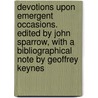 Devotions Upon Emergent Occasions. Edited by John Sparrow, With a Bibliographical Note by Geoffrey Keynes by John Donne