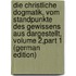 Die Christliche Dogmatik, Vom Standpunkte Des Gewissens Aus Dargestellt, Volume 2,part 1 (German Edition)