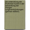 Die Entwicklung Der Ärztlichen Kunst in Der Behandlung Der Hitzigen Lungenentzündungen (German Edition) door Sticker Georg