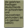 Die Gelehrten Theologen Deutschlands Im Achtzehnten Und Neunzehnten Jahrhundert: Bd. J-M (German Edition) door Döring Heinrich
