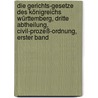 Die Gerichts-Gesetze des Königreichs Württemberg, Dritte Abtheilung, Civil-Prozeß-Ordnung, Erster Band door H.A. Fecht