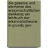 Die Gesetze Und Elemente Des Wissenschaftlichen Denkens; Ein Lehrbuch Der Erkenntnistheorie in Grundz Gen