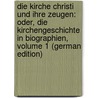 Die Kirche Christi Und Ihre Zeugen: Oder, Die Kirchengeschichte in Biographien, Volume 1 (German Edition) by Friedrich Böhringer Georg