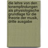 Die Lehre Von Den Tonempfindungen Als Physiologische Grundlage Für Die Theorie Der Musik, Dritte Ausgabe door Hermann Von Helmholtz