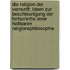 Die Religion der Vernunft; Ideen zur Beschleunigung der Fortschritte einer haltbaren Religionsphilosophie