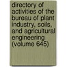 Directory of Activities of the Bureau of Plant Industry, Soils, and Agricultural Engineering (Volume 645) by United States Bureau of Industry