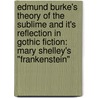 Edmund Burke's Theory of the Sublime and It's Reflection in Gothic Fiction: Mary Shelley's "Frankenstein" by Alexandra Koch