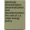 Electricity Diversification, Decentralization, and Decarbonization: The Role of U.S. State Energy Policy. by Sanya Carley