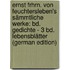Ernst Frhrn. Von Feuchtersleben's Sämmtliche Werke: Bd. Gedichte - 3 Bd. Lebensblätter (German Edition)