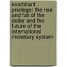 Exorbitant Privilege: The Rise and Fall of the Dollar and the Future of the International Monetary System door Professor Barry Eichengreen