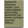 Festschrift Johannes Vahlen: Zum Siebenzigsten Geburtstag. Gewidmet Von Seinen Schülern (German Edition) door Vahlen Johannes