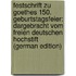 Festschrift Zu Goethes 150. Geburtstagsfeier: Dargebracht Vom Freien Deutschen Hochstift (German Edition)