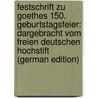 Festschrift Zu Goethes 150. Geburtstagsfeier: Dargebracht Vom Freien Deutschen Hochstift (German Edition) door Deutsches Hochstift Freies