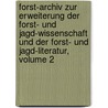 Forst-archiv Zur Erweiterung Der Forst- Und Jagd-wissenschaft Und Der Forst- Und Jagd-literatur, Volume 2 by Wilhelm Gottfried Von Moser