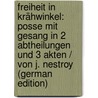 Freiheit in Krähwinkel: Posse mit Gesang in 2 Abtheilungen und 3 Akten / von J. Nestroy (German Edition) by Nestroy Johann
