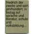 Friedrich Der Zweite Und Sein Jahrhundert: In Bezug Auf Sprache Und Literatur, Schule Und Volksbildung...