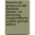 Friedrich der Grosse und die Deutsche Literatur: Mit Benutzung Handschriftlicher Quellen (German Edition)