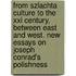 From Szlachta Culture To The Xxi Century, Between East And West. New Essays On Joseph Conrad's Polishness