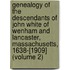 Genealogy of the Descendants of John White of Wenham and Lancaster, Massachusetts, 1638-[1909] (Volume 2)