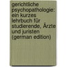 Gerichtliche Psychopathologie: Ein Kurzes Lehrbuch Für Studierende, Ärzte Und Juristen (German Edition) door Wolfgang Adalbert Delbrück Anton