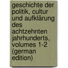 Geschichte Der Politik, Cultur Und Aufklärung Des Achtzehnten Jahrhunderts, Volumes 1-2 (German Edition) door Bauer Bruno