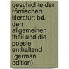Geschichte Der Römischen Literatur: Bd. Den Allgemeinen Theil Und Die Poesie Enthaltend (German Edition) door Christian Felix Bähr Johann