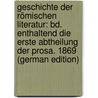 Geschichte Der Römischen Literatur: Bd. Enthaltend Die Erste Abtheilung Der Prosa. 1869 (German Edition) door Christian Felix Bähr Johann