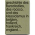 Geschichte Des Barockstiles, Des Rococo, Und Des Klassicismus In Belgien, Holland, Frankreich, England...