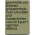 Geschichte Von Böhmen: Grösstentheils Nach Urkunden Und Handschriften, Volume 4,part 1 (German Edition)