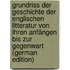 Grundriss Der Geschichte Der Englischen Litteratur Von Ihren Anfängen Bis Zur Gegenwart (German Edition)