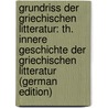 Grundriss Der Griechischen Litteratur: Th. Innere Geschichte Der Griechischen Litteratur (German Edition) by Bernhardy Gottfried