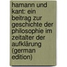 Hamann und Kant: Ein Beitrag zur Geschichte der Philosophie im Zeitalter der Aufklärung (German Edition) by Weber Heinrich