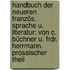Handbuch Der Neueren Französ. Sprache U. Literatur: Von C. Büchner U. Frdr. Herrmann. Prosaischer Theil