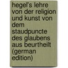 Hegel's Lehre Von Der Religion Und Kunst Von Dem Staudpuncte Des Glaubens Aus Beurtheilt (German Edition) door Bauer Bruno