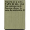 Histoire Abr G E Des Trait?'s de Paix, Entre Les Puissances de L'Europe, Depuis La Paix de Westphalie (3) door Christophe Koch