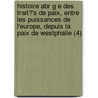 Histoire Abr G E Des Trait?'s de Paix, Entre Les Puissances de L'Europe, Depuis La Paix de Westphalie (4) door Christophe Koch