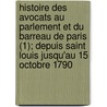Histoire Des Avocats Au Parlement Et Du Barreau de Paris (1); Depuis Saint Louis Jusqu'au 15 Octobre 1790 by Jean-Fran Ois Fournel