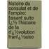 Histoire Du Consulat Et De L'empire: Faisant Suite Ï¿½ L'Histoire De La Rï¿½Volution Franï¿½Aise