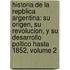 Historia De La Repblica Argentina: Su Origen, Su Revolucion, Y Su Desarrollo Poltico Hasta 1852, Volume 2