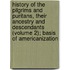 History of the Pilgrims and Puritans, Their Ancestry and Descendants (Volume 2); Basis of Americanization
