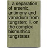 I. A Separation Of Arsenic, Antimony And Vanadium From Tungsten; Ii. On The Complex Bismuthico Tungstates door Orland Russell Sweeney