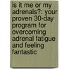 Is It Me or My Adrenals?: Your Proven 30-Day Program for Overcoming Adrenal Fatigue and Feeling Fantastic door Marcelle Pick