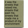 It was the streets that raised me, streets that paid me, streets that made me a product of my environment door Arne Schmitt
